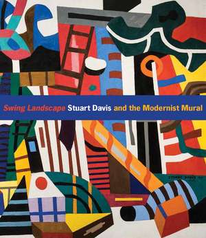 Swing Landscape: Stuart Davis and the Modernist Mural de Jennifer McComas