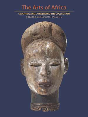 The Arts of Africa: Studying and Conserving the Collection; Virginia Museum of Fine Arts de Richard B. Woodward