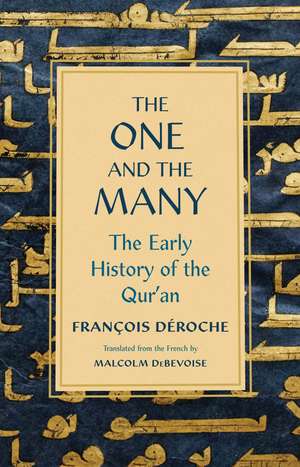 The One and the Many: The Early History of the Qur'an de Francois Deroche