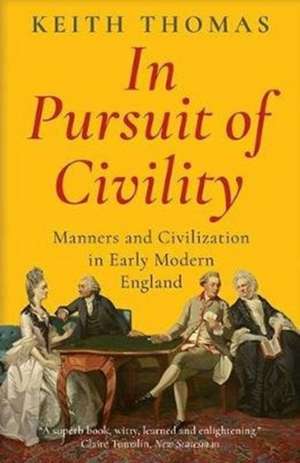 In Pursuit of Civility – Manners and Civilization in Early Modern England de Keith Thomas