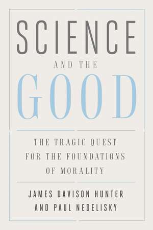 Science and the Good: The Tragic Quest for the Foundations of Morality de James Davison Hunter