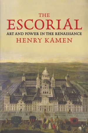 The Escorial: Art and Power in the Renaissance de Henry Kamen