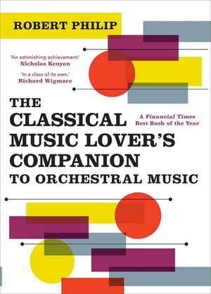 The Classical Music Lover's Companion to Orchestral Music de Robert Philip