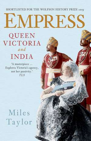 Empress: Queen Victoria and India de Miles Taylor