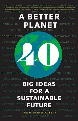 A Better Planet: Forty Big Ideas for a Sustainable Future de Daniel C. Esty