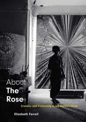 About The Rose: Creation and Community in Jay DeFeo's Circle de Elizabeth Ferrell