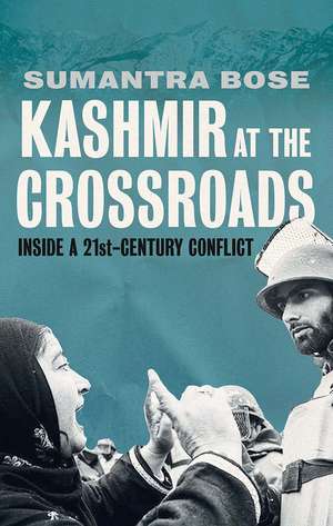 Kashmir at the Crossroads: Inside a 21st-Century Conflict de Sumantra Bose