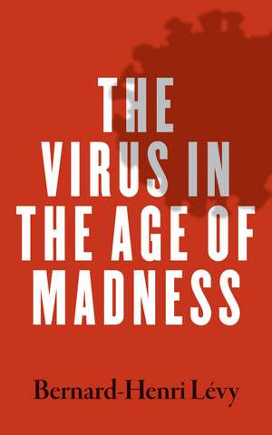 The Virus in the Age of Madness de Bernard Henri-Levy