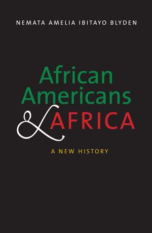 African Americans and Africa: A New History de Nemata Amelia Ibitayo Blyden