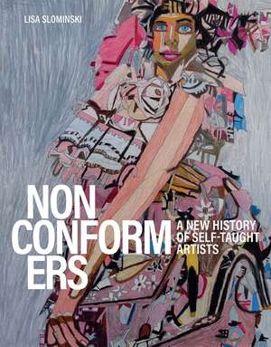 Nonconformers: A New History of Self-Taught Artists de Lisa Slominski