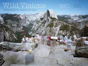 Wild Visions: Wilderness as Image and Idea de Ben A. Minteer