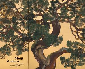 Meiji Modern: Fifty Years of New Japan de Chelsea Foxwell