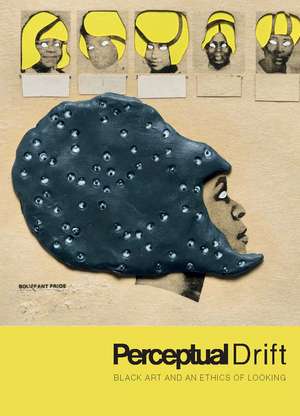 Perceptual Drift: Black Art and an Ethics of Looking de Key Jo Lee