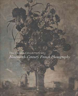 The Cromer Collection of Nineteenth-Century French Photography de Sylvie Aubenas