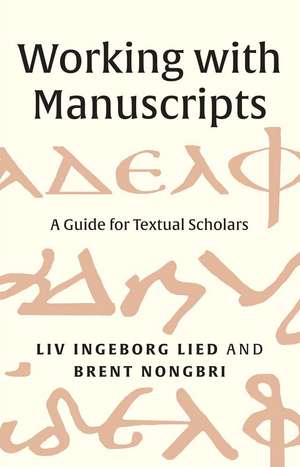 Working with Manuscripts: A Guide for Textual Scholars de Liv Ingeborg Lied