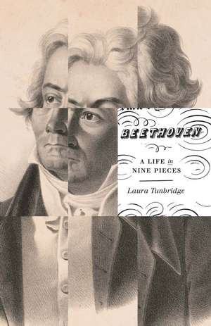 Beethoven: A Life in Nine Pieces de Laura Tunbridge