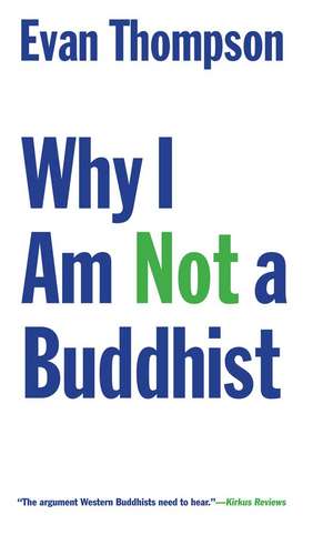 Why I Am Not a Buddhist de Evan Thompson