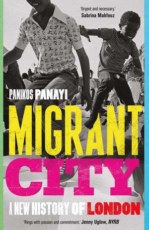 Migrant City: A New History of London de Panikos Panayi