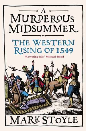 A Murderous Midsummer: The Western Rising of 1549 de Mark Stoyle