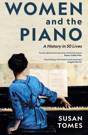 Women and the Piano: A History in 50 Lives de Susan Tomes