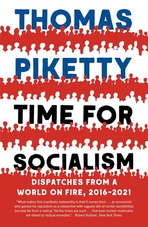 Time for Socialism: Dispatches from a World on Fire, 2016-2021 de Thomas Piketty