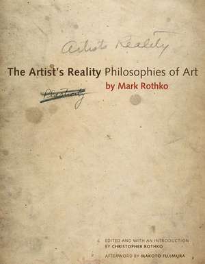 The Artist's Reality: Philosophies of Art de Mark Rothko