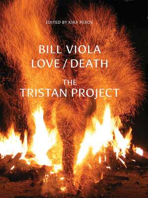 Bill Viola: Love/Death - The Tristan Project de Kira Perov