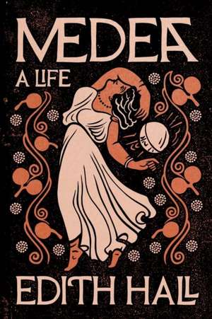 Medea: A Life de Edith Hall