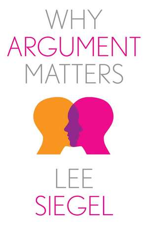 Why Argument Matters de Lee Siegel