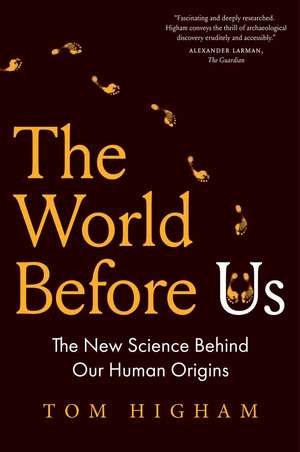 The World Before Us: The New Science Behind Our Human Origins de Tom Higham