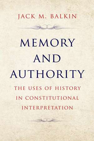 Memory and Authority: The Uses of History in Constitutional Interpretation de Jack M. Balkin