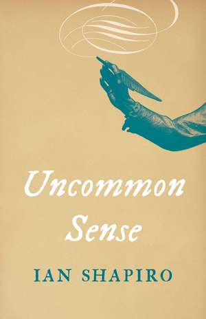 Uncommon Sense de Ian Shapiro