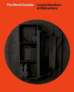 The World Outside: Louise Nevelson at Midcentury de Shirley Reece-Hughes