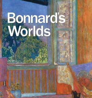 Bonnard's Worlds de George T. M. Shackelford