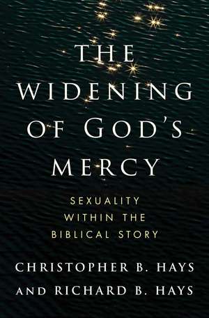 The Widening of God's Mercy: Sexuality Within the Biblical Story de Christopher B Hays