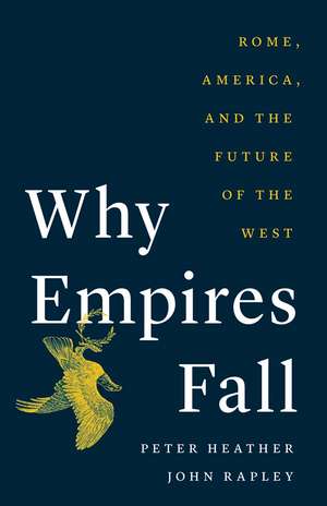 Why Empires Fall: Rome, America, and the Future of the West de Peter Heather