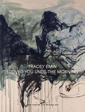 Tracey Emin: I Loved You Until The Morning de Martina Droth