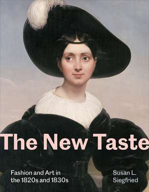 The New Taste: Fashion and Art in the 1820s and 1830s de Susan L. Siegfried
