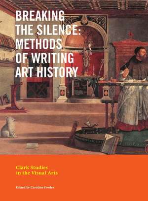 Breaking the Silence: Methods of Writing Art History de Caroline Fowler