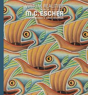 Virtual Realities: The Art of M. C. Escher from the Michael S. Sachs Collection de Dena M. Woodall