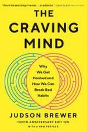The Craving Mind: Why We Get Hooked and How We Can Break Bad Habits de Judson Brewer