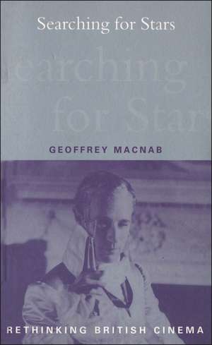 Searching for Stars: Stardom and Screen Acting in British Cinema de Geoffrey Macnab