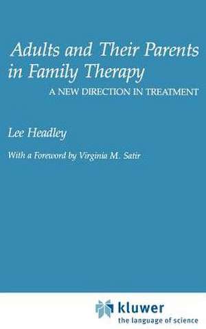 Adults and Their Parents in Family Therapy: A New Direction in Treatment de Lee Headley