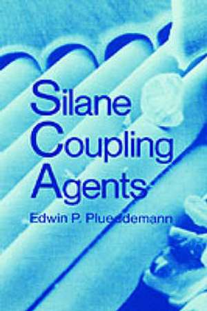 Silane Coupling Agents de Edwin P. Plueddemann