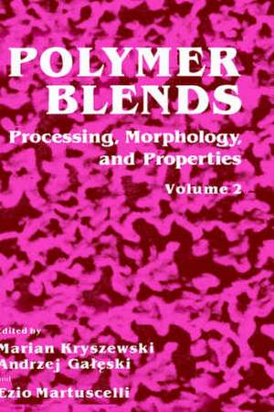 Polymer Blends: Volume 2: Processing, Morphology, and Properties de Marian Kryszewski