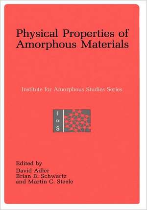 Physical Properties of Amorphous Materials de David Adler