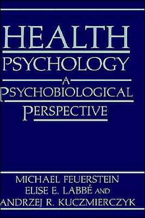 Health Psychology: A Psychobiological Perspective de Michael Feuerstein