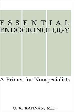 Essential Endocrinology: A Primer for Nonspecialists de C.R. Kannan