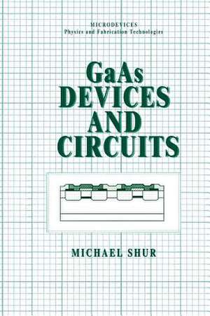 GaAs Devices and Circuits de Michael S. Shur