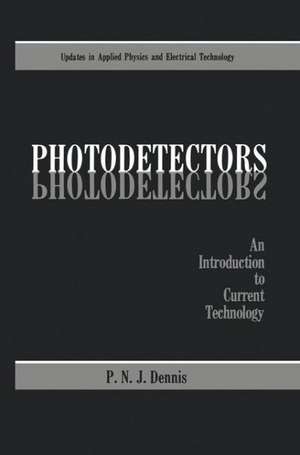 Photodetectors: An Introduction to Current Technology de P.N.J. Dennis